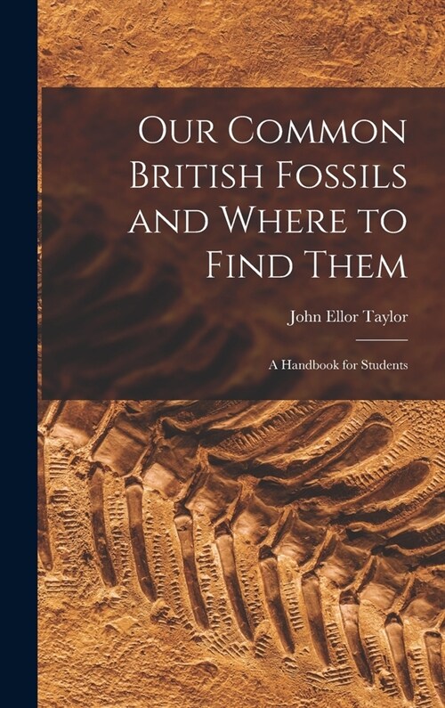 Our Common British Fossils and Where to Find Them: A Handbook for Students (Hardcover)