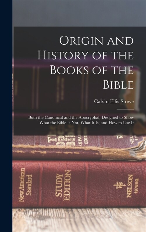 Origin and History of the Books of the Bible: Both the Canonical and the Apocryphal, Designed to Show What the Bible Is Not, What It Is, and How to Us (Hardcover)