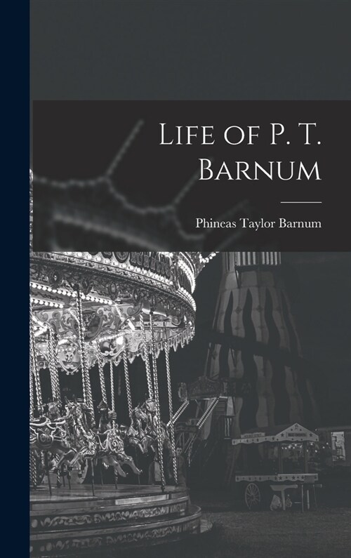 Life of P. T. Barnum (Hardcover)