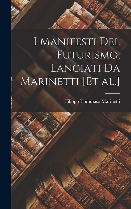 I Manifesti del futurismo, lanciati da Marinetti [et al.] (Hardcover)