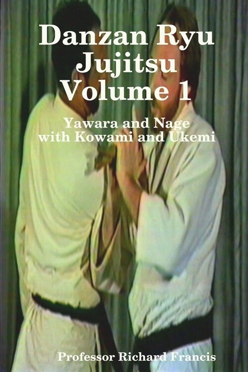 Danzan Ryu Jujitsu Voume 1 Yawara and Nage with Kowami and Ukemi (Paperback)