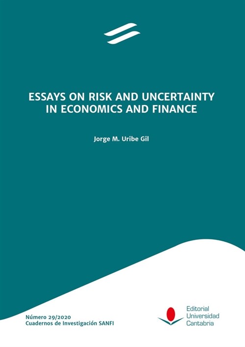 ESSAYS ON RISK AND UNCERTAINTY IN ECONOMICS AND FINANCE (Book)