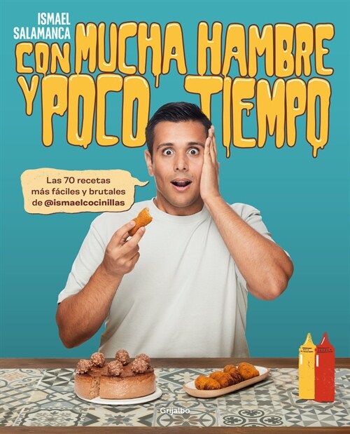 Con Mucha Hambre Y Poco Tiempo: Las 70 Recetas M? F?iles Y Brutales de @Ismael Cocinillas / Very Hungry and with Little Time (Paperback)