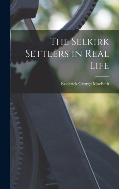 The Selkirk Settlers in Real Life (Hardcover)