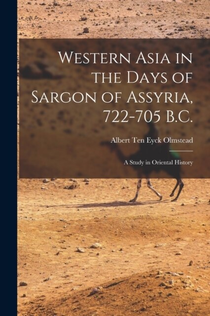 Western Asia in the Days of Sargon of Assyria, 722-705 B.C.: A Study in Oriental History (Paperback)