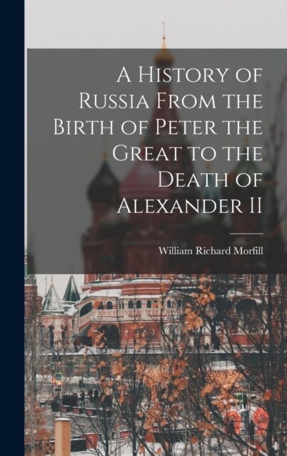 A History of Russia From the Birth of Peter the Great to the Death of Alexander II (Hardcover)