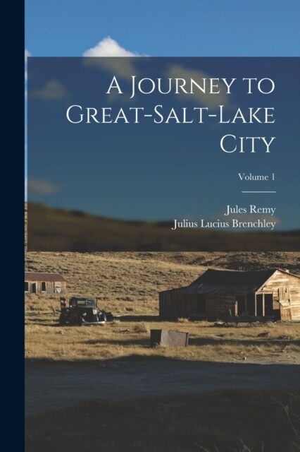 A Journey to Great-Salt-Lake City; Volume 1 (Paperback)