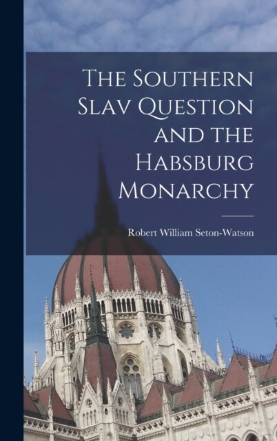 The Southern Slav Question and the Habsburg Monarchy (Hardcover)