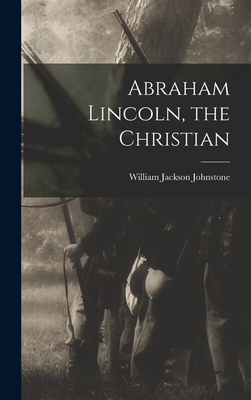 Abraham Lincoln, the Christian (Hardcover)