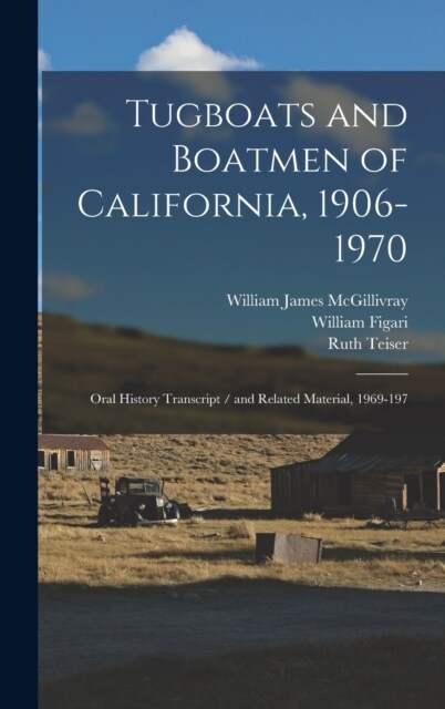 Tugboats and Boatmen of California, 1906-1970: Oral History Transcript / and Related Material, 1969-197 (Hardcover)