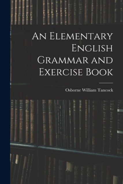 An Elementary English Grammar and Exercise Book (Paperback)