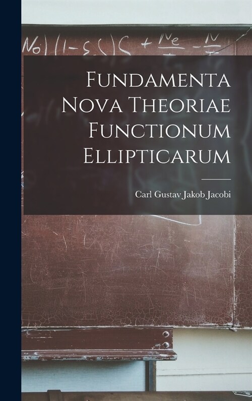 Fundamenta Nova Theoriae Functionum Ellipticarum (Hardcover)