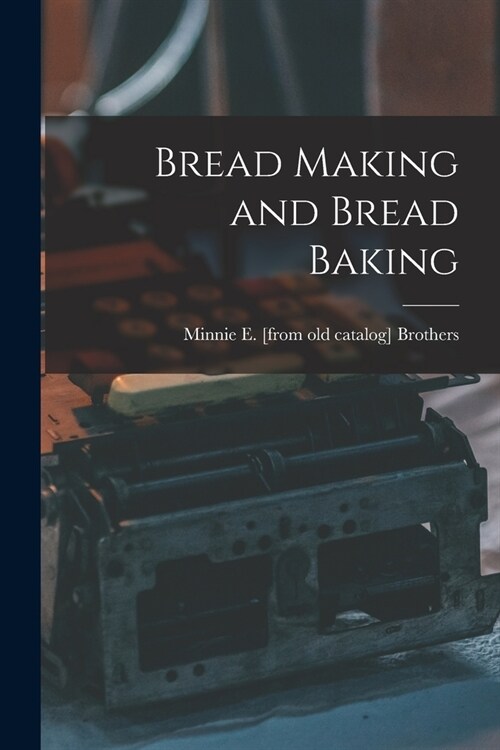 Bread Making and Bread Baking (Paperback)