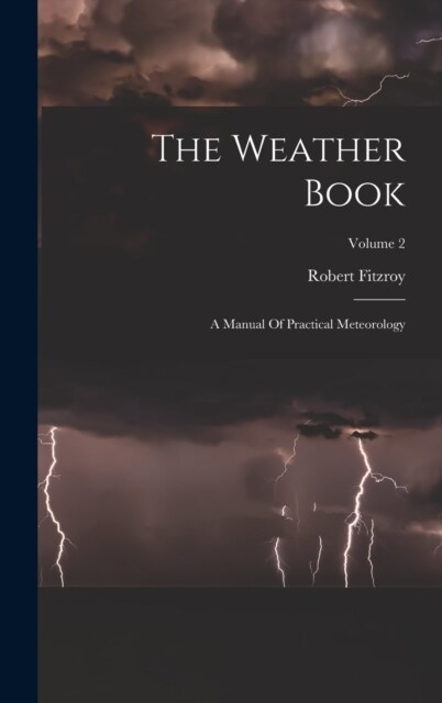 The Weather Book: A Manual Of Practical Meteorology; Volume 2 (Hardcover)