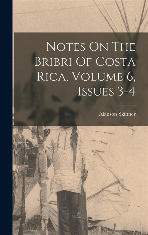 Notes On The Bribri Of Costa Rica, Volume 6, Issues 3-4 (Hardcover)