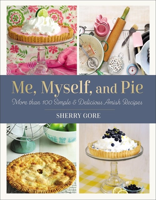 Me, Myself, and Pie: Move Than 100 Simple & Delicious Amish Recipes (Paperback)