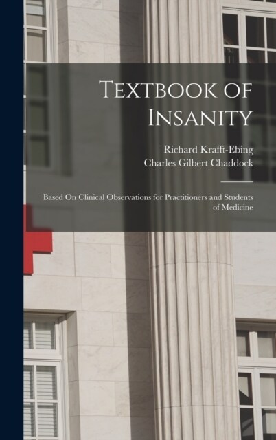Textbook of Insanity: Based On Clinical Observations for Practitioners and Students of Medicine (Hardcover)