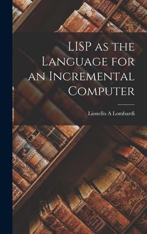 LISP as the Language for an Incremental Computer (Hardcover)