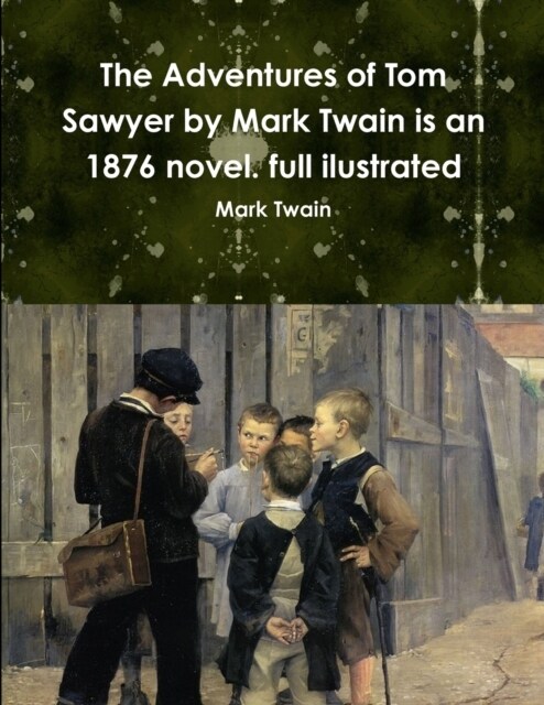 The Adventures of Tom Sawyer by Mark Twain is an 1876 novel. full ilustrated (Paperback)