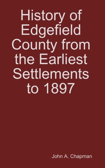 History of Edgefield County from the Earliest Settlements to 1897 (Hardcover)