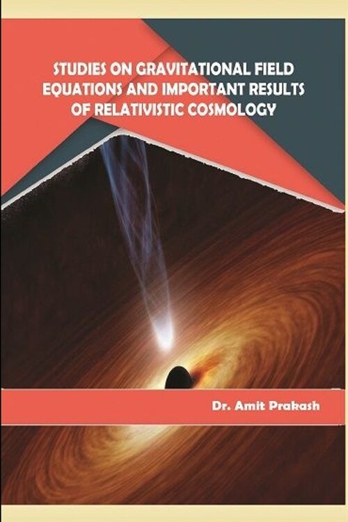 Studies on Gravitational Field Equations and Important Results of Relativistic Cosmology (Paperback)