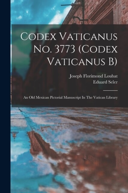 Codex Vaticanus No. 3773 (codex Vaticanus B): An Old Mexican Pictorial Manuscript In The Vatican Library (Paperback)
