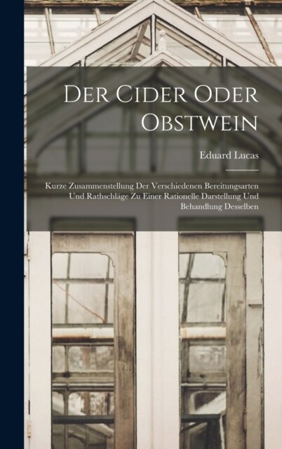 Der Cider oder Obstwein: Kurze Zusammenstellung der verschiedenen Bereitungsarten und Rathschl?e zu einer rationelle Darstellung und Behandlun (Hardcover)