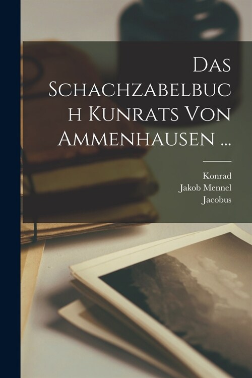Das Schachzabelbuch Kunrats Von Ammenhausen ... (Paperback)