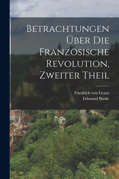 Betrachtungen ?er die Franz?ische Revolution, zweiter Theil (Paperback)