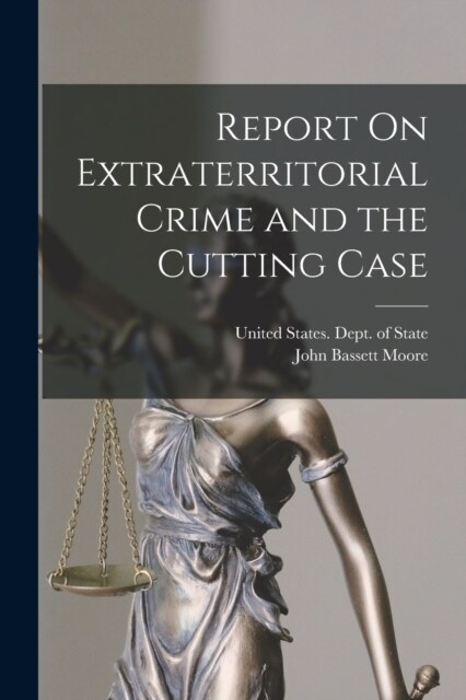 Report On Extraterritorial Crime and the Cutting Case (Paperback)