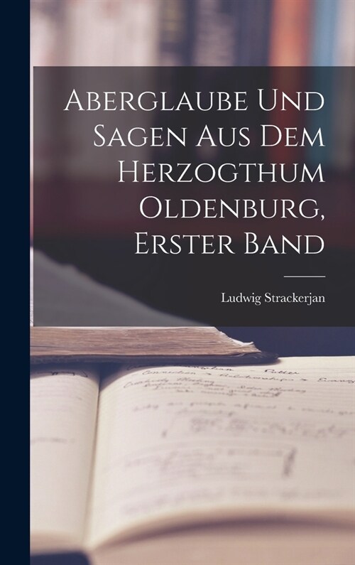 Aberglaube Und Sagen Aus Dem Herzogthum Oldenburg, Erster Band (Hardcover)