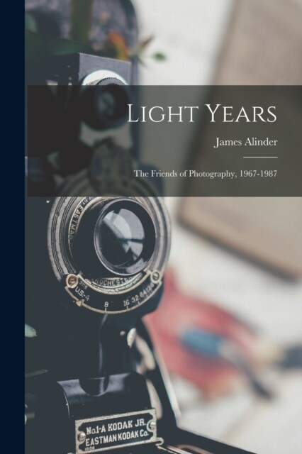Light Years: The Friends of Photography, 1967-1987 (Paperback)