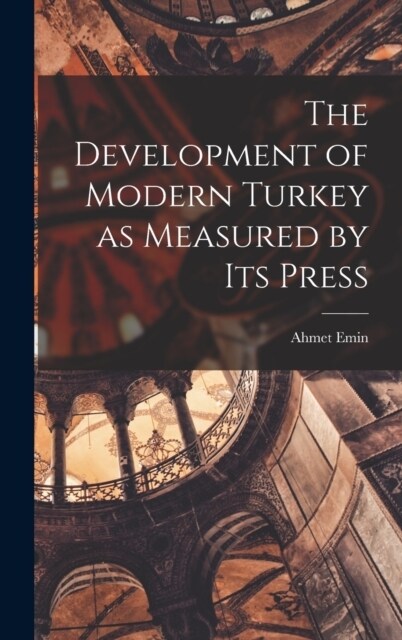 The Development of Modern Turkey as Measured by its Press (Hardcover)