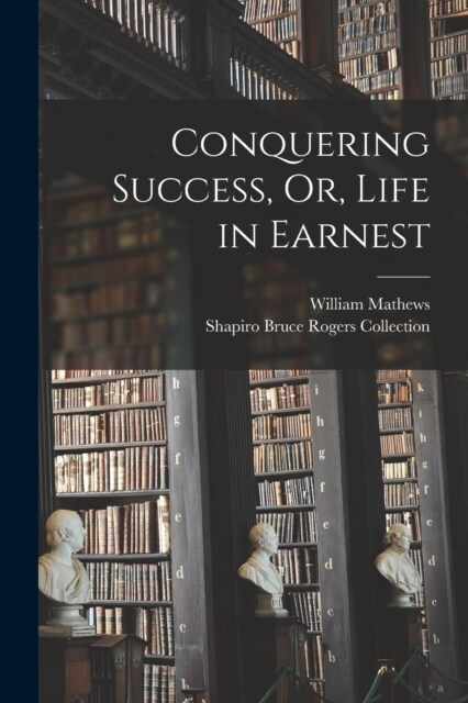 Conquering Success, Or, Life in Earnest (Paperback)