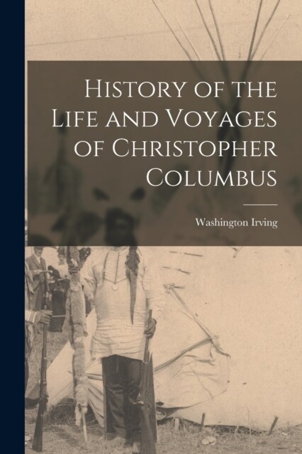 History of the Life and Voyages of Christopher Columbus (Paperback)