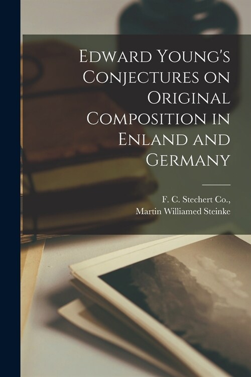 Edward Youngs Conjectures on Original Composition in Enland and Germany (Paperback)