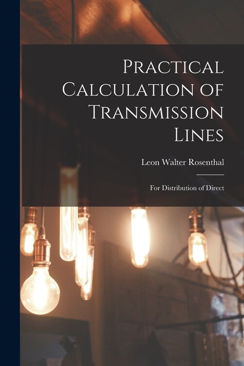Practical Calculation of Transmission Lines: For Distribution of Direct (Paperback)