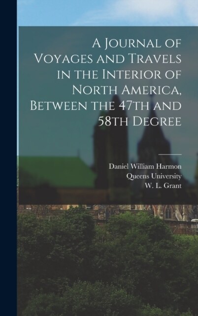 A Journal of Voyages and Travels in the Interior of North America, Between the 47th and 58th Degree (Hardcover)