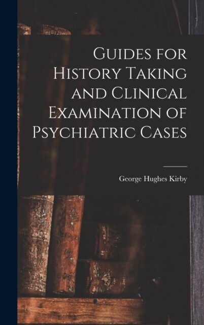 Guides for History Taking and Clinical Examination of Psychiatric Cases (Hardcover)