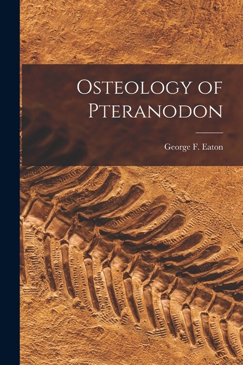 Osteology of Pteranodon (Paperback)