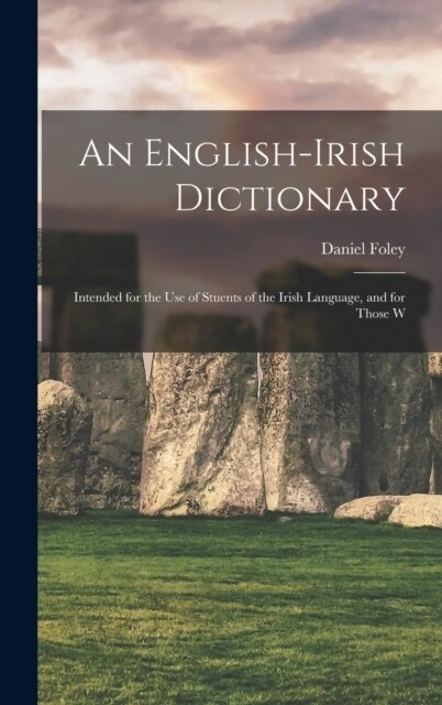 An English-Irish Dictionary: Intended for the use of Stuents of the Irish Language, and for Those W (Hardcover)