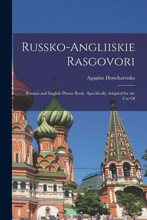 Russko-angliiskie Rasgovori: Russian and English Phrase Book: Specifically Adapted for the use Of (Paperback)