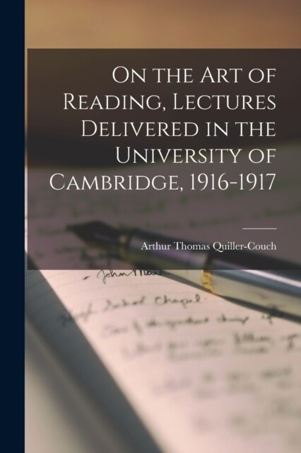 On the art of Reading, Lectures Delivered in the University of Cambridge, 1916-1917 (Paperback)