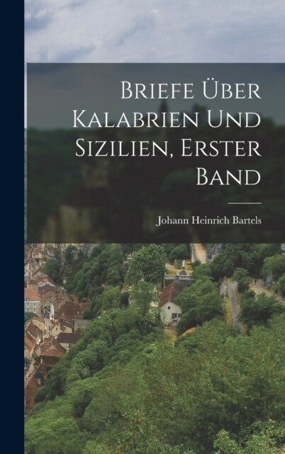 Briefe ?er Kalabrien und Sizilien, Erster Band (Hardcover)