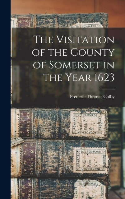 The Visitation of the County of Somerset in the Year 1623 (Hardcover)