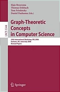 Graph-Theoretic Concepts in Computer Science: 34th International Workshop, WG 2008, Durham, UK, June 30 -- July 2, 2008, Revised Papers (Paperback)