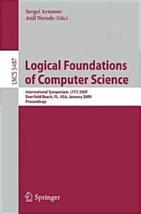 Logical Foundations of Computer Science: International Symposium, LFCS 2009, Deerfield Beach, FL, USA, January 3-6, 2009, Proceedings (Paperback)