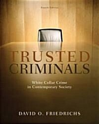 Trusted Criminals: White Collar Crime in Contemporary Society (Paperback, 4)