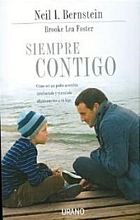 Siempre Contigo: Como Ser un Padre Accesible, Involucrado y Vinculado Afectivamente A Tu Hijo (Paperback)