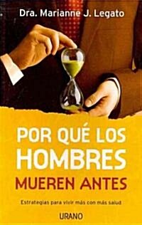 Por Que los Hombres Mueren Antes: Estrategias Para Vivir Mas Con Mas Salud = Why Men Die First (Paperback)